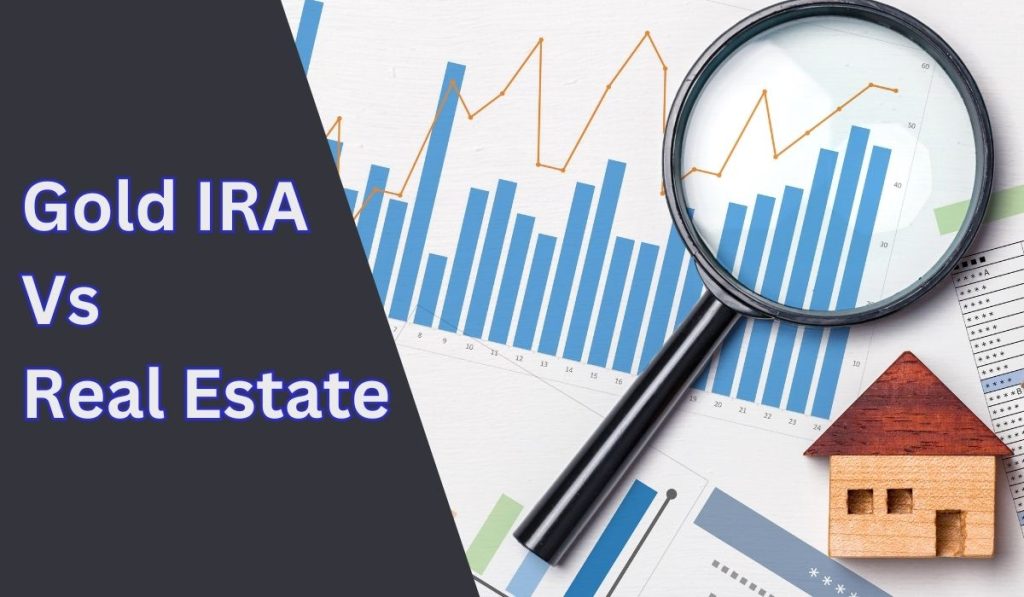 Gold IRA VS Real Estate: Which is a Better Investment?