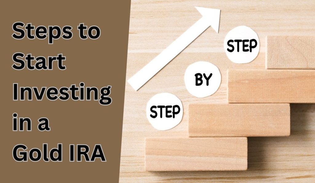 # Steps to Start Investing in a Gold IRA